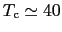 $T_{\rm c} \simeq 40$