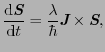 $\displaystyle \frac{{\rm d}\mbox{\bfseries\itshape {S}}}{{\rm d}t}
=
\frac{\lambda}{\hbar} \mbox{\bfseries\itshape {J}} \times \mbox{\bfseries\itshape {S}},$