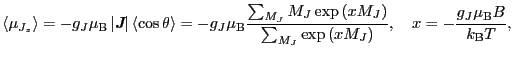 $\displaystyle \langle \mu_{J_{z}} \rangle
=
- g_{J}\mu_{\rm B} \left \vert \mbo...
...xp \left ( xM_{J} \right )},
\ \ \
x
=
- \frac{g_{J}\mu_{\rm B}B}{k_{\rm B}T},$