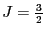 $J = \frac{3}{2}$