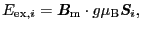 $\displaystyle E_{{\rm ex}, i}
=
\mbox{\bfseries\itshape {B}}_{\rm m} \cdot g\mu_{\rm B}\mbox{\bfseries\itshape {S}}_{i},$