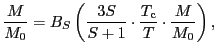 $\displaystyle \frac{M}{M_{0}}
=
B_{S} \left ( \frac{3S}{S+1} \cdot \frac{T_{\rm c}}{T} \cdot \frac{M}{M_{0}} \right ),$