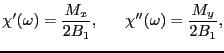 $\displaystyle \chi'(\omega) = {M_{x} \over{2B_{1}}}, \ \ \ \ \ \chi''(\omega) = {M_{y} \over{2B_{1}}},$