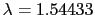 $\lambda = 1.54433$